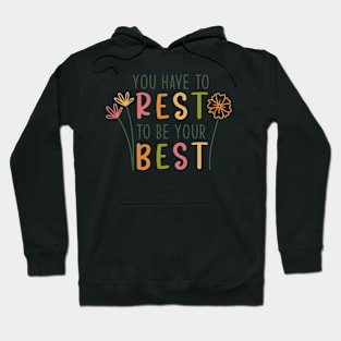 You have to rest to be your best Hoodie